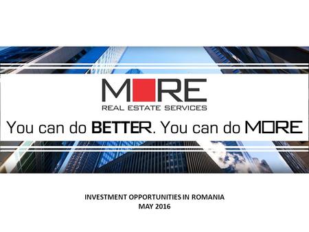INVESTMENT OPPORTUNITIES IN ROMANIA MAY 2016. ROMANIA Key figures Population: 20,1 mil citizens GDP:166 bil Euros* GDP Growth, 2015:3,8%, second in Europe.