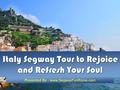 Italy Segway Tour to Rejoice and Refresh Your Soul Presented By - www.SegwayFunRome.com.