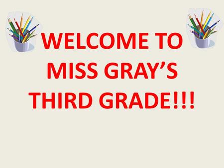 WELCOME TO MISS GRAY’S THIRD GRADE!!!. My Education This is my 7 th year teaching third grade at West End! I went to The Ohio State University for college.