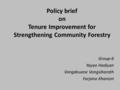 Policy brief on Tenure Improvement for Strengthening Community Forestry Group-6 Yayan Hadiyan Vongdeuane Vongsiharath Farjana Khanom.