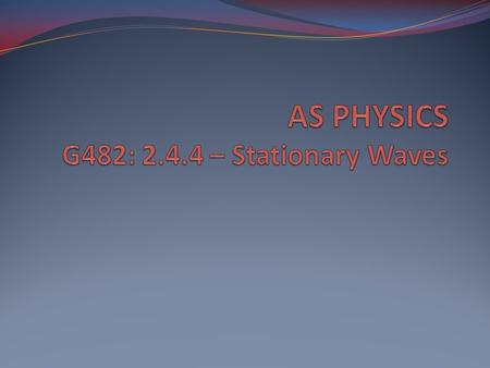 CONTENTS Formation, structure and terminology In pipes Wavelength and L (length), velocity o Experiments are not described in this power point. o Observing.