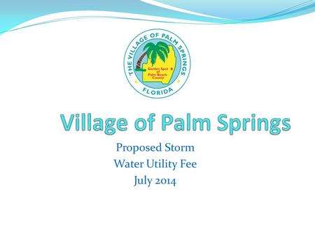 Proposed Storm Water Utility Fee July 2014. Proposal for future Drainage Improvement: Faith Presbyterian Church Estimated Cost: $35,000.00 *Install three.