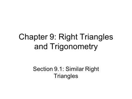 Chapter 9: Right Triangles and Trigonometry Section 9.1: Similar Right Triangles.