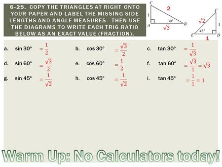 A. sin 30ºb. cos 30ºc. tan 30º d. sin 60ºe. cos 60ºf. tan 60º g. sin 45ºh. cos 45ºi. tan 45º 6-25. COPY THE TRIANGLES AT RIGHT ONTO YOUR PAPER AND LABEL.