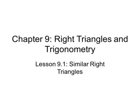 Chapter 9: Right Triangles and Trigonometry Lesson 9.1: Similar Right Triangles.