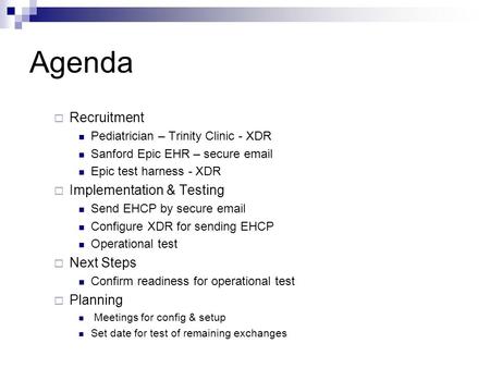 Agenda  Recruitment Pediatrician – Trinity Clinic - XDR Sanford Epic EHR – secure email Epic test harness - XDR  Implementation & Testing Send EHCP by.