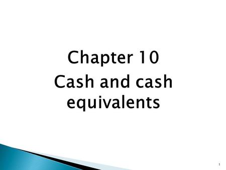 1 Chapter 10 Cash and cash equivalents. Overview 2 What we will be looking at: - What are “cash and cash equivalents”? - The bank account - Means of payment.