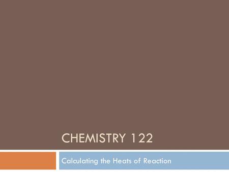 CHEMISTRY 122 Calculating the Heats of Reaction. Hess's Law  It is sometimes difficult to measure the change in enthalpy in a reaction because the reaction.