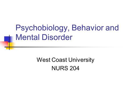 Psychobiology, Behavior and Mental Disorder West Coast University NURS 204.