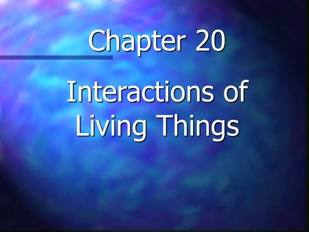 Chapter 20 Interactions of Living Things. Environment Living Things Energy Types of Interactions Misc. $100 $200 $300 $400 $500.