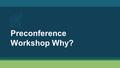 Preconference Workshop Why?. Why do we need the preconference?  Provide input to the Delegate  Provide a means for the groups/fellowship’s voice to.