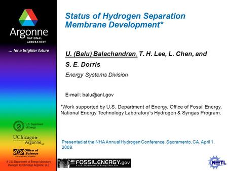 Status of Hydrogen Separation Membrane Development* U. (Balu) Balachandran, T. H. Lee, L. Chen, and S. E. Dorris Energy Systems Division *Work supported.