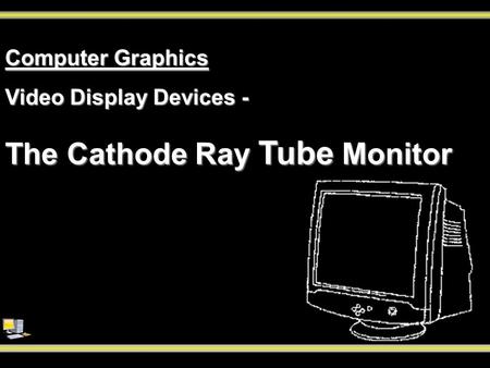 The Cathode Ray Tube Monitor