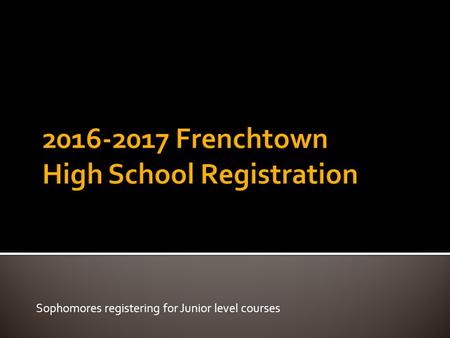 Sophomores registering for Junior level courses.  Prepare students for future goals.  Student registration dictates what classes are offered and when.