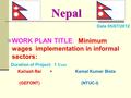 Nepal Date 05/07/2012 WORK PLAN TITLE: Minimum wages implementation in informal sectors: Duration of Project: 1 Year Kailash Rai + Kamal Kumar Bista (GEFONT)