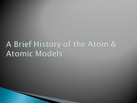  480 B.C. a  Greek philosopher  Theorized everything was made out of tiny particles – atoms  Believed that atoms were hard, solid spheres that could.