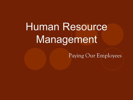 Human Resource Management Paying Our Employees. Major HRM Activities Determining the Need Hiring, Firing, & Promoting Employees Performance Improvement.