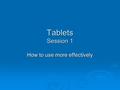 Tablets Session 1 How to use more effectively. Class Information  Three two-hour sessions  2:30 – 4:30 pm Mondays  Randy Holt (928) 227-1895 or (928)