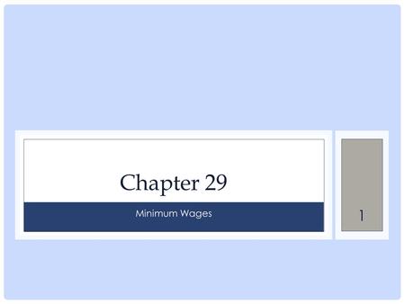 1 Chapter 29 Minimum Wages. 22 You are Here 3 Why Have a Minimum Wage? 3 The argument for a minimum wage is that people who work full time should not.