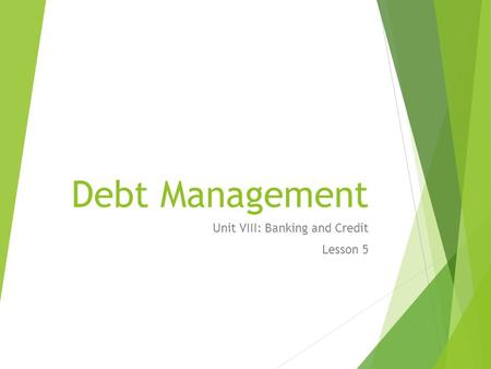 Debt Management Unit VIII: Banking and Credit Lesson 5.