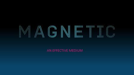 AN EFFECTIVE MEDIUM. MAGAZINES ARE A HIGHLY EFFECTIVE MEDIUM The ultimate benchmark of success for any advertising campaign, is whether it can change.