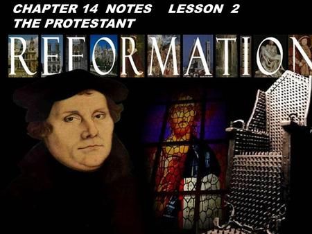 CHAPTER 14 NOTES LESSON 2 THE PROTESTANT. I. Definition of the Protestant Reformation A. permanent, final schism w/in Christianity in the 16th century.