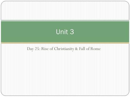 Day 25: Rise of Christianity & Fall of Rome Unit 3.