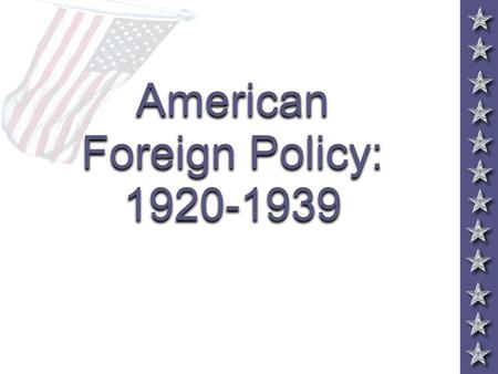 American Foreign Policy: 1920-1939 Foreign Policy Tensions InterventionismDisarmament Collective security Collective security “Wilsonianism” “Wilsonianism”