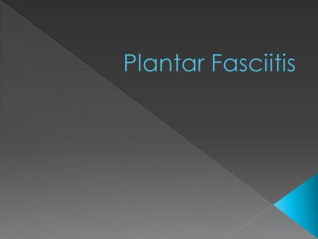  The anatomy of the Plantar Fascia  What is Plantar Fasciitis  Symptoms of Plantar Fasciitis  Diagnosis for Plantar Fasciitis  Treatments for Plantar.