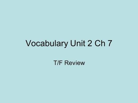 Vocabulary Unit 2 Ch 7 T/F Review. Equivocate (verb): to be deliberately unclear in order to mislead T/F A teenager would be equivocating if his parents.