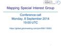 Mapping Special Interest Group Conference call Monday, 8 September 2014 19:00 UTC https://global.gotomeeting.com/join/956119093.