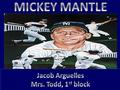 Mickey mantle was born on October 20, 1931 in Spavinaw, OK. He went to Commerce High school. He was drafted to the major league at the age of 19!!! Mickey.