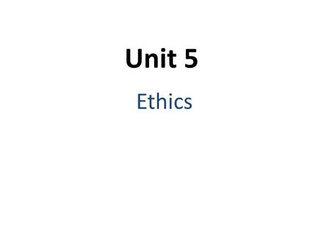 Unit 5 Ethics. Set of moral principles that govern decisions and actions.