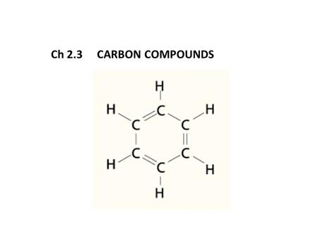 Ch 2.3 CARBON COMPOUNDS. CARBON IS THE PRINCIPLE ELEMENT IN THE LARGE STRUCTURES THAT LIVING THINGS MAKE AND USE. ORGANIC COMPOUNDS CONTAIN CARBON. CARBON.