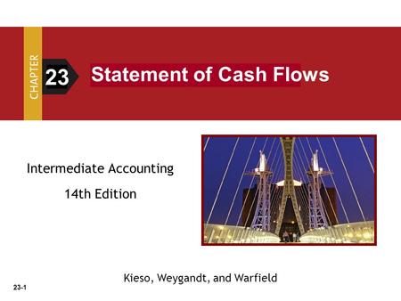 23-1 Intermediate Accounting 14th Edition 23 Statement of Cash Flows Kieso, Weygandt, and Warfield.