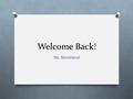 Welcome Back! Mr. Strickland. Index Cards 1. Name 2. Favorite type of music or favorite musician 3. Hobbies 4. How you prefer to learn, independent work,