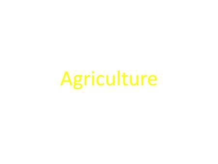 Chapter 10 Agriculture. Agricultural Origins & Regions Origins of agriculture – Hunters and gatherers – Invention of agriculture Location of agricultural.