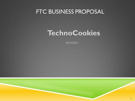 FTC BUSINESS PROPOSAL TechnoCookies 2014-2015 1. MEET OUR TEAM Aayush Danny Eli Will Lucas Josh 2.