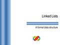 Linked Lists A formal data structure. Linked Lists Collections of data items “lined up in a row” Inserts and deletes can be done anywhere in the list.