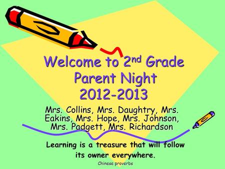 Welcome to 2 nd Grade Parent Night 2012-2013 Mrs. Collins, Mrs. Daughtry, Mrs. Eakins, Mrs. Hope, Mrs. Johnson, Mrs. Padgett, Mrs. Richardson Learning.