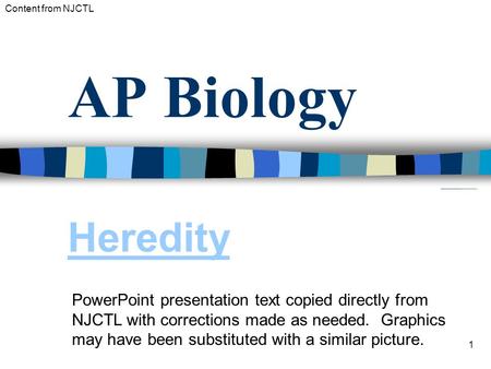 AP Biology Heredity PowerPoint presentation text copied directly from NJCTL with corrections made as needed. Graphics may have been substituted with a.