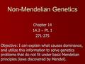 Non-Mendelian Genetics Chapter 14 14.3 – Pt. 1 271-275 Objective: I can explain what causes dominance, and utilize this information to solve genetics problems.