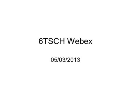 6TSCH Webex 05/03/2013. Agenda update charter: security paragraph[5min] link / peering management[10min] 6TUS building blocks[10min] Centralized routing.