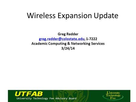 Wireless Expansion Update Greg Redder 1-7222 Academic Computing & Networking Services 3/24/14.