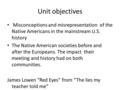 Unit objectives Misconceptions and misrepresentation of the Native Americans in the mainstream U.S. history The Native American societies before and after.