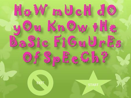 HoW mUcH dO yOu KnOw tHe BaSic FiGuUrEs Of SpEeCh? START EXIT.