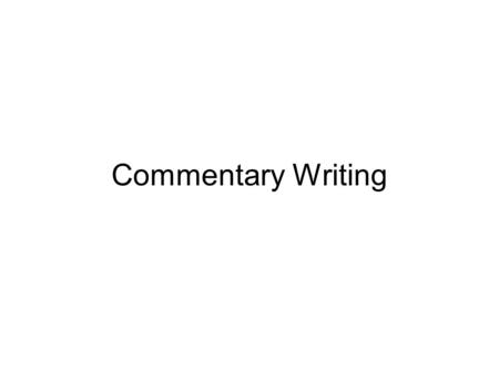 Commentary Writing. Example Topic= The Great Migration Sentence 1= Topic Sentence  In the United States, One effect of World War 1 was The Great Migration.