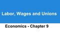 Labor, Wages and Unions Economics - Chapter 9. Business Market Review -Identify the four -Key characteristics -Examples.