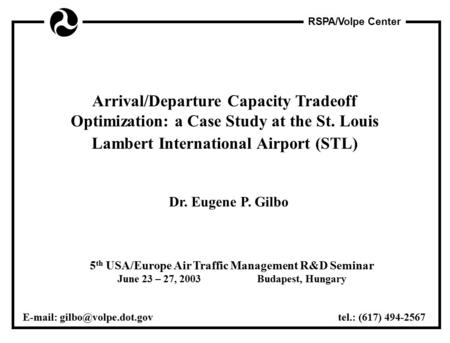 RSPA/Volpe Center Arrival/Departure Capacity Tradeoff Optimization: a Case Study at the St. Louis Lambert International Airport (STL) Dr. Eugene P. Gilbo.