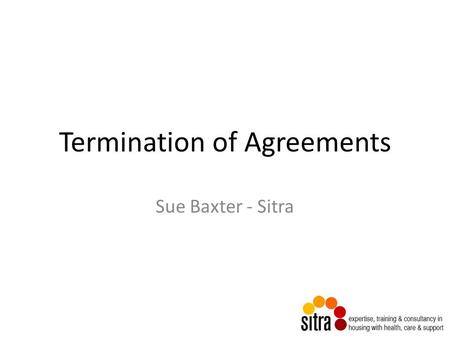 Termination of Agreements Sue Baxter - Sitra. Agency/Landlord Relationship Management Contract Owning Landlord Managing Agent Licence/Tenancy Manages.